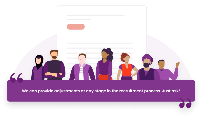 A corporate illustration depicting a diverse group of employees accompanied by the following message: We can provide adjustments at any stage in the recruitment process. Just ask!  